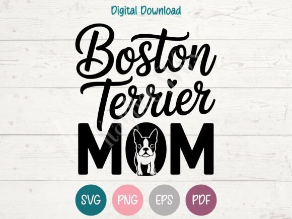 Boston Terrier Mom SVG: Graphics for T-Shirt Designs