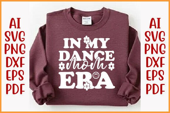 In My Dance Mom Era SVG: Graphics for T-Shirt Designs