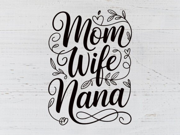 Mom Wife Nana SVG: Graphics for T-Shirt Designs
