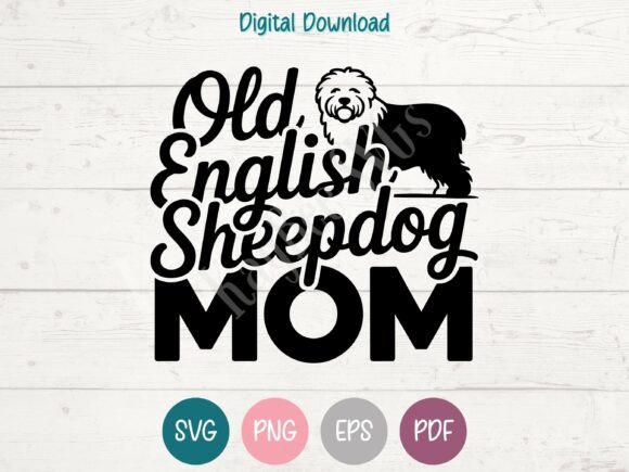 Old English Sheepdog Mom SVG: Graphics for T-Shirt Designs