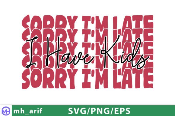Sorry I'm Late Kids Mom: Graphics for T-Shirt Designs