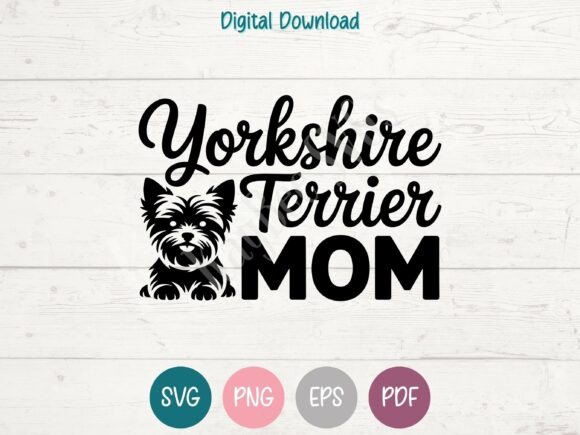 Yorkshire Terrier Mom Graphics for T-Shirt Designs