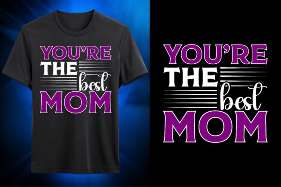 Youre the Best Mom SVG: Graphics for T-Shirt Designs